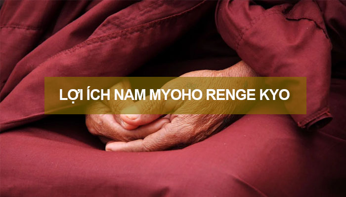 Lợi ích khi tụng niệm thần chú Nam Myoho Renge Kyo