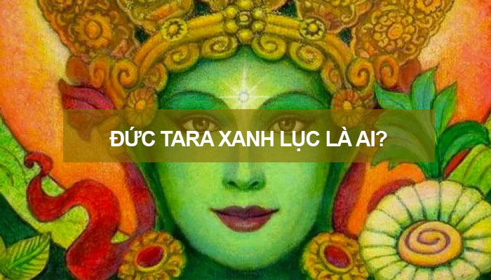 Đức Tara Xanh Lục Độ Phật Mẫu là Ai?